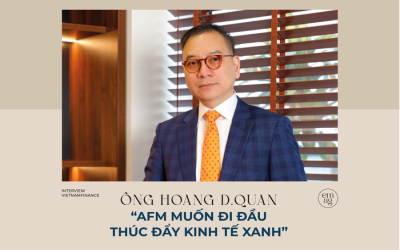 Ông Hoang D.Quan: “AFM muốn đi đầu thúc đẩy kinh tế xanh”