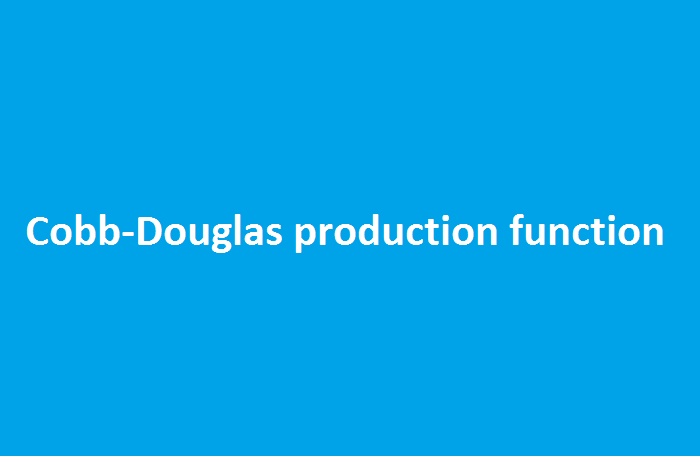 Hàm sản xuất Cobb-Douglas là gì?