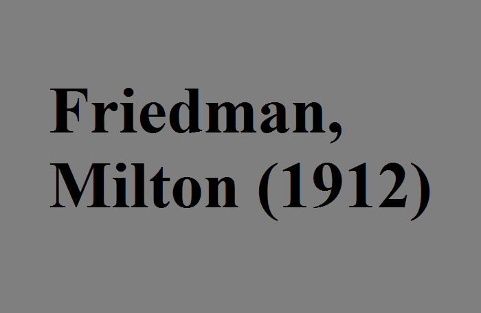 Friedman, Milton (1912) là ai?