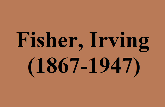 Fisher, Irving (1867-1947) là ai?
