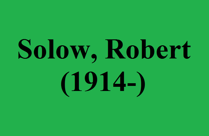 Robert Solow là ai? Mô hình Robert Solow