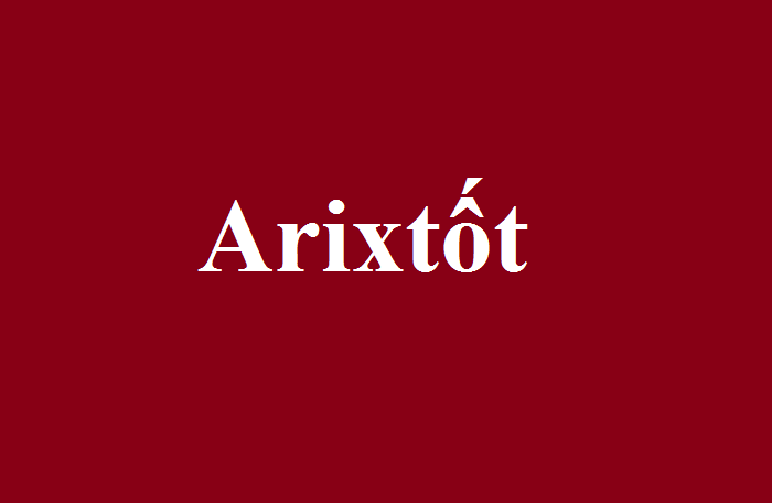 Arixtốt là ai? Ảnh hưởng của Arixtốt