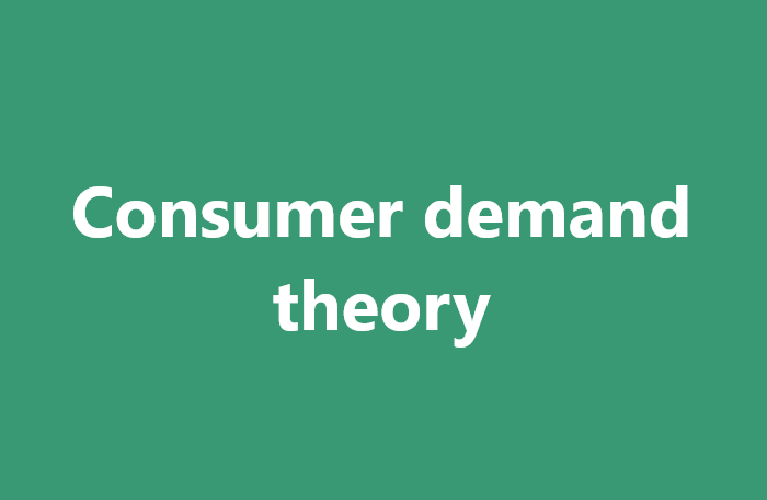 Lý thuyết về nhu cầu của người tiêu dùng là gì?